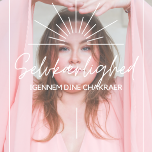 Selvkærlighed igennem dine chakraer
